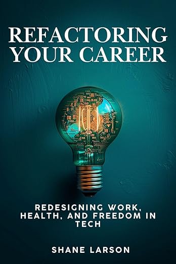 Refactoring Your Career: Redesigning Work, Health and Freedom in Tech
