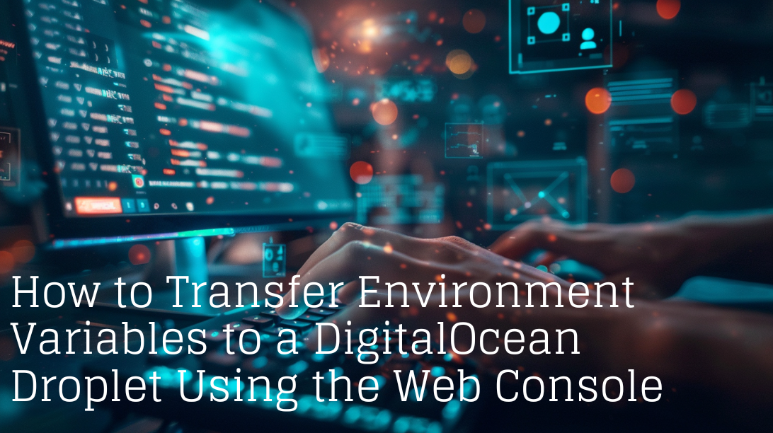 How to Transfer Environment Variables to a DigitalOcean Droplet Using the Web Console